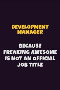 Development Manager, Because Freaking Awesome Is Not An Official Job Title