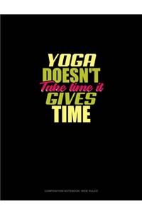 Yoga Doesn't Take Time It Gives Time