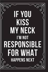 If You Kiss My Neck, I'm Not Responsible for What Happens Next