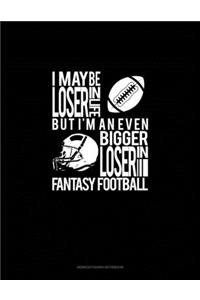 I May Be A Loser In Life But I'm An Even Bigger Loser In Fantasy Football