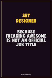 Set Designer, Because Freaking Awesome Is Not An Official Job Title