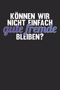 Können wir nicht einfach gute Fremde bleiben?