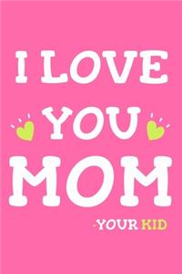 I Love You Mom - Your Kid