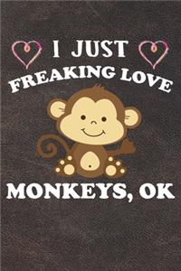 I Just Freaking Love Monkeys Ok