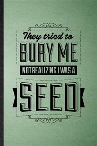 They Tried to Bury Me Not Realizing I Was a Seed