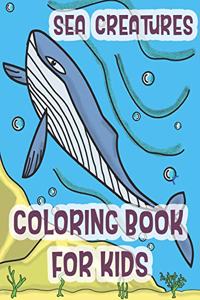 Sea Creatures Coloring Book For Kids: Marine Life Animals Of The Deep Ocean and Tropics