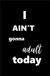 2020 Daily Planner I Ain't Gonna Adult Today 388 Pages