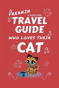 A Freakin Awesome Travel Guide Who Loves Their Cat: Perfect Gag Gift For An Travel Guide Who Happens To Be Freaking Awesome And Love Their Kitty! - Blank Lined Notebook Journal - 100 Pages 6 x 9 Forma