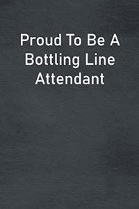 Proud To Be A Bottling Line Attendant