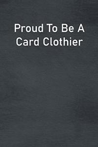 Proud To Be A Card Clothier