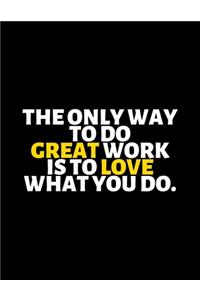 The Only Way To Do Great Work Is To love What You Do