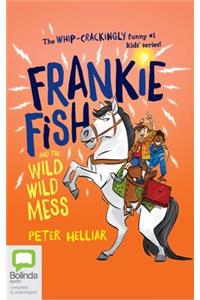 Frankie Fish and the Wild Wild Mess