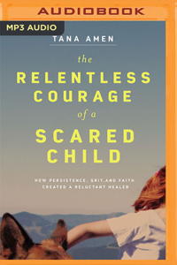 The Relentless Courage of a Scared Child