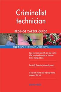 Criminalist technician RED-HOT Career Guide; 2503 REAL Interview Questions