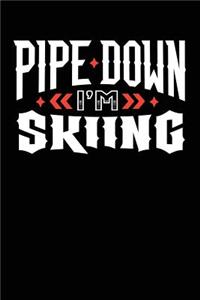 Pipe Down I'm Skiing