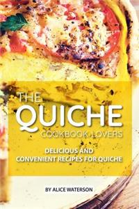The Quiche Lovers Cookbook: Delicious and Convenient Recipes for Quiche