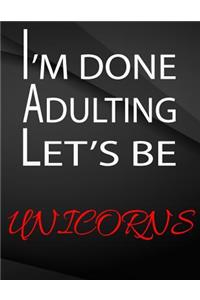 I'm done adulting. Let's be Unicorns.