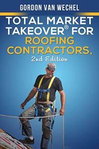 Total Market Takeover(R) For Roofing Contractors