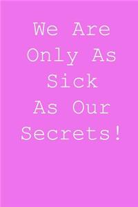 We are only sick as our secrets!