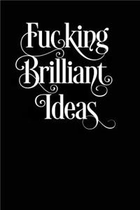 Fucking Brilliant Ideas: Journal for Inspired Ideas, Plans and Inventions.