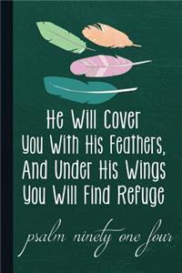 He Will Cover You with His Feathers, and Under His Wings You Will Find Refuge Psalm Ninety One