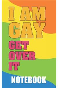 I Am Gay Get Over It