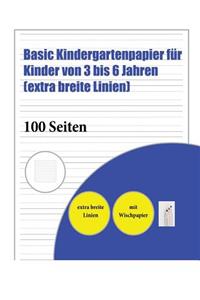 Basic Kindergartenpapier FÃ¼r Kinder Von 3 Bis 6 Jahren (Extra Breite Linien): 100 Handschriftliche Ã?bungsseiten FÃ¼r Kinder Von 3 Bis 6 Jahren: Dieses Buch EnthÃ¤lt Passendes Schreibpapier Mit Extra Dicken Linien FÃ¼r Kinder, Die Ihr Schreiben Ã?