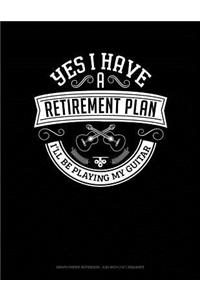 Yes I Have a Retirement Plan I'll Be Playing My Guitar