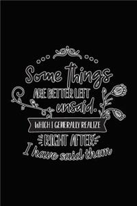 Some Things Are Better Left Unsaid. Which I Generally Realize Right After I Have Said Them