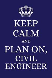 Keep Calm and Plan on Civil Engineer