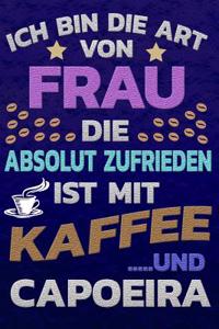 Ich Bin Die Art Von Frau Die Absolut Zufrieden Ist Mit Kaffee Und Capoeira