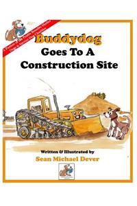 Buddydog Goes To A Construction Site