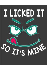 I Licked It So It's Mine