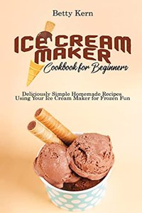 Ice Cream Maker Cookbook for Beginners