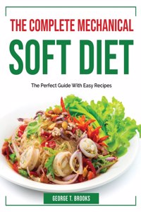 The Complete Mechanical Soft Diet