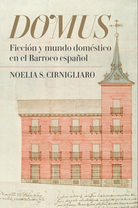 Domus: Ficción Y Mundo Doméstico En El Barroco Español