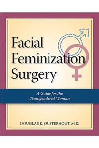 Facial Feminization Surgery: A Guide for the Transgendered Woman
