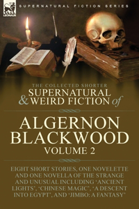 The Collected Shorter Supernatural & Weird Fiction of Algernon Blackwood