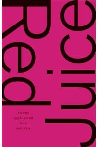 Red Juice: Poems 1998-2008