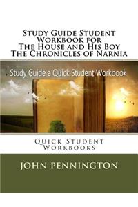 Study Guide Student Workbook for The House and His Boy The Chronicles of Narnia