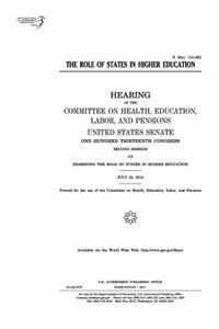 role of states in higher education: hearing of the Committee on Health, Education, Labor, and Pensions, United States Senate, One Hundred Thirteenth Congress, second session ... July 2