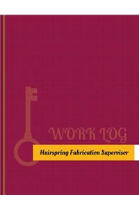 Hairspring Fabrication Supervisor Work Log