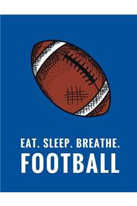 Eat. Sleep. Breathe. Football