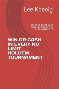 Win or Cash in Every No Limit Holdem Tournament