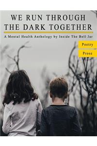 We Run Through The Dark Together