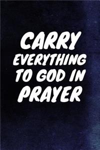 Carry Everything To God In Prayer