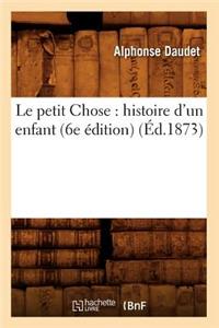 Le Petit Chose: Histoire d'Un Enfant (6e Édition) (Éd.1873)