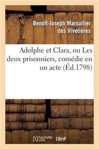 Adolphe Et Clara, Ou Les Deux Prisonniers, Comédie En Un Acte Et En Prose, Mêlée d'Arriettes