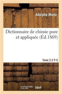 Dictionnaire de Chimie Pure Et Appliquée T. 2.2. P-S