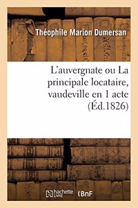 L'Auvergnate Ou La Principale Locataire, Vaudeville En 1 Acte (Éd.1826)